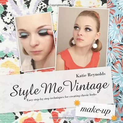 Style Me Vintage: Make Up: Easy Step-by-step Techniques For Creating Classic Lo • £2.71