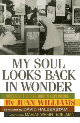 MY SOUL LOOKS BACK IN WONDER: VOICES OF THE CIVIL RIGHTS By Juan Williams *Mint* • $22.95