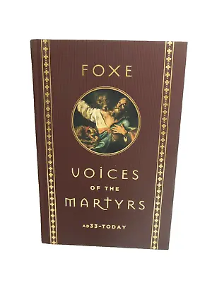 Foxe  Voices Of The Martyrs  AD33  To 2018 Christians Faithful To Death Died LN • $23.70