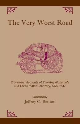Very Worst Road : Travellers' Accounts Of Crossing Alabama's Old Creek Indian... • $18.54