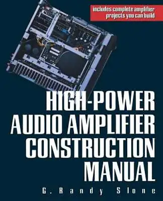 High-Power Audio Amplifier Construction Manual By G Randy Slone: Used • $27.84