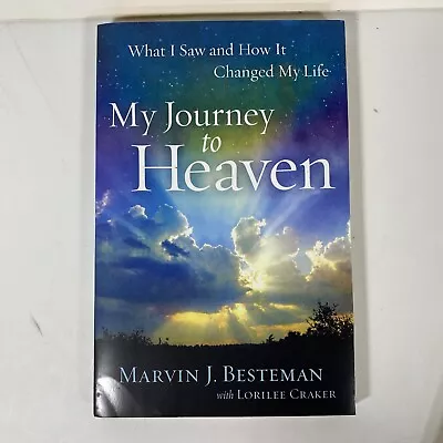 My Journey To Heaven: What I Saw And How It Changed My Life By Marvin J Besteman • $9.25