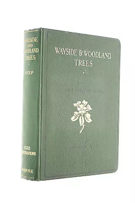 Wayside And Woodland Trees A Guide To The British Sylva By Edward Step • £9.99