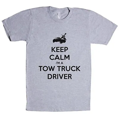 Keep Calm I'm A Tow Truck Driver Towing Life Wrecker Assistance Unisex T-shirt • $19.99