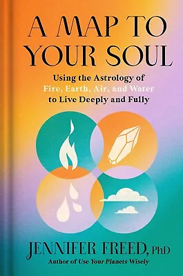 Map To Your Soul A: Using The Astrology Of Fire Earth Air And Water To Live • $35.99