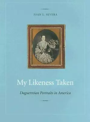 My Likeness Taken: Daguerreian Portraits In America 1840-1860 • $20.79
