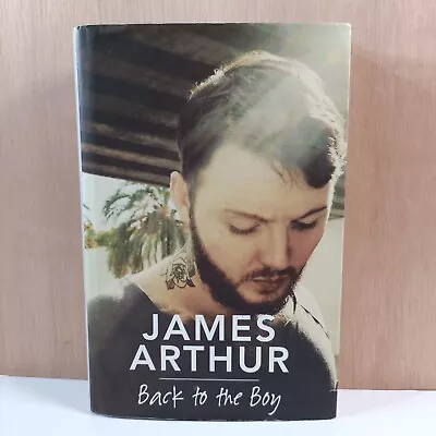 Signed Back To The Boy By James Arthur (Hardcover 2017) First Edition 1/1 • £15