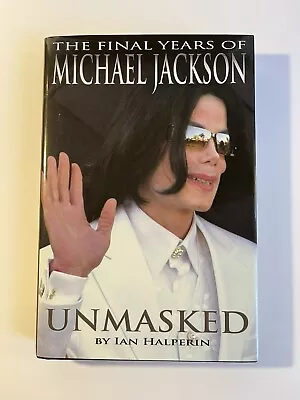 Unmasked: The Final Years Of Michael Jackson By Ian Halperin (2009 Hardcover) • $3.99