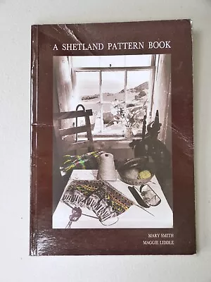 A Shetland Pattern Book By Mary Smith & Maggie Liddle • £6