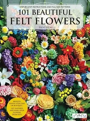 £11.69 • Buy 101 Beautiful Felt Flowers By Pienisieni 9786057834249 | Brand New