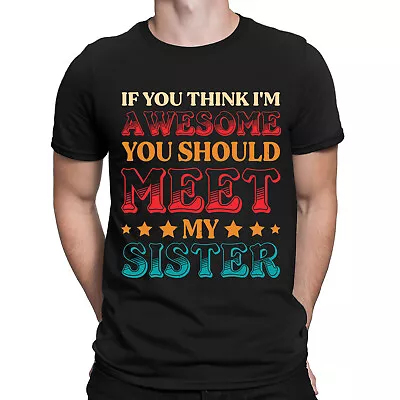 If You Think I'm Awesome You Should Meet My Sister Vintage Mens T-Shirts Top#BAL • £9.99