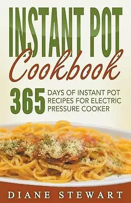 Instant Pot Cookbook: 365 Days Of Instant Pot Recipes For Electric Pressure Cook • $40.26