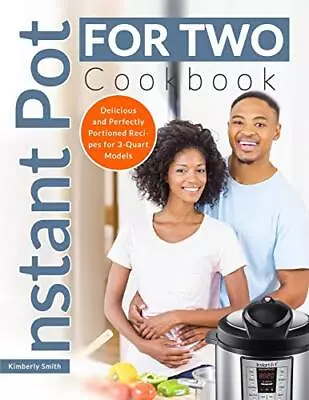 INSTANT POT FOR TWO COOKBOOK: Delicio... By Smith Kimberly Paperback / Softback • $265.50