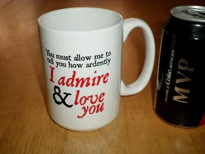  I ADMIRE & LOVE YOU  -  YOU MUST ALLOW ME TO TELL YOU HOW  Ceramic Coffee Cup  • £17.37