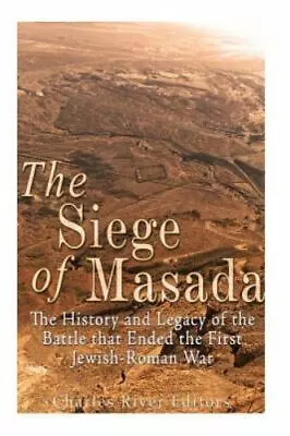 The Siege Of Masada: The History And Legacy Of The Battle That Ended The First J • $12.78