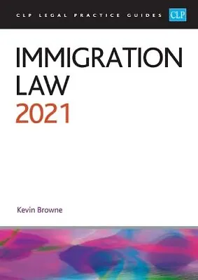 Immigration Law 2021 (CLP Legal Practice Course Guides): Lega... By Kevin Browne • £9