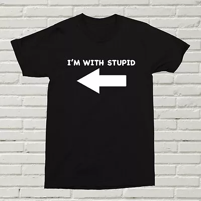 I'm With Stupid T-Shirt Funny Offensive Gift Present Birthday XMAS Arrow Insult • £11.99