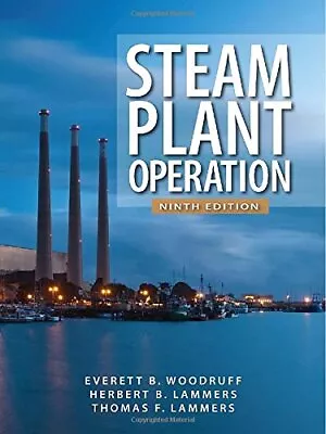 STEAM PLANT OPERATION 9TH EDITION By Everett B. Woodruff & Herbert B. Lammers • $193.49