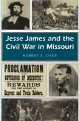 Jesse James And The Civil War In Missouri; Vol- 0826209599 Paperback Dyer New • $13.34