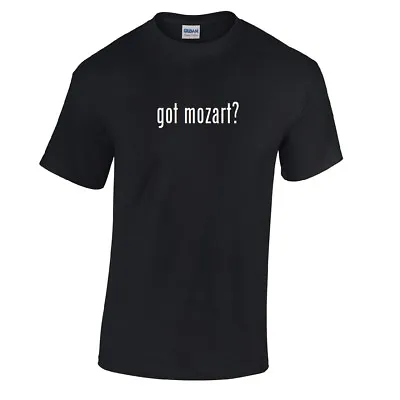 Got Mozart ? Cotton T-Shirt Shirt Black White Funny Gift S - 5XL  • $17.99