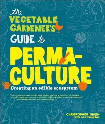 The Vegetable Gardener's Guide To Permaculture: Creating An Edible Ecosystem • £7.76