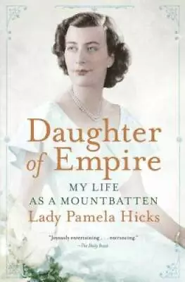 Daughter Of Empire: My Life As A Mountbatten - Paperback By Hicks Pamela - GOOD • $4.46