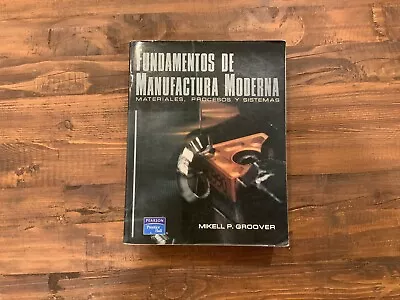 BOOK / LIBRO FUNDAMENTOS De MANUFACTURA Moderna Mikell P. Groover Ed. PEARSON • $50