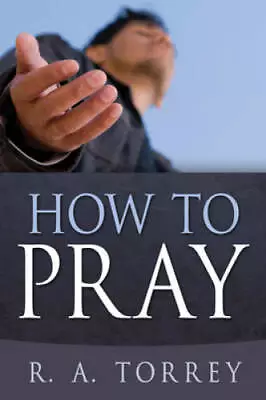 How To Pray - Paperback By TORREY R A - GOOD • $3.86