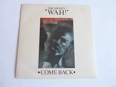 The Mighty Wah Come Back 7  Single In Excellent Condition • £1.75