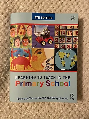 Learning To Teach In The Primary School (4th Edition) Cremin & Burnett • £10