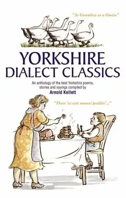 Yorkshire Dialect Classics: An Anthology Of The Best Yorkshire Poems Stories A • £2.51