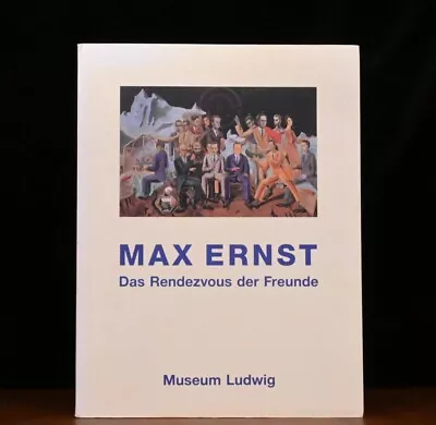 Max Ernst. Das Rendezvous Der Freunde. Museum Ludwig Köln 22. Juni  • $20