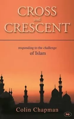 Cross And Crescent: Responding To The Challenges O... By Colin Chapman Paperback • £3.49