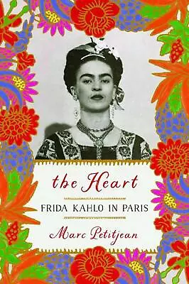 The Heart: Frida Kahlo In Paris By Marc Petitjean (English) Hardcover Book • $29.57