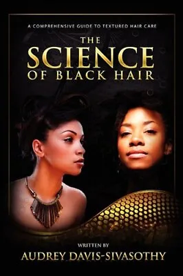 The Science Of Black Hair: A Compre... Davis-Sivasothy • £6.99