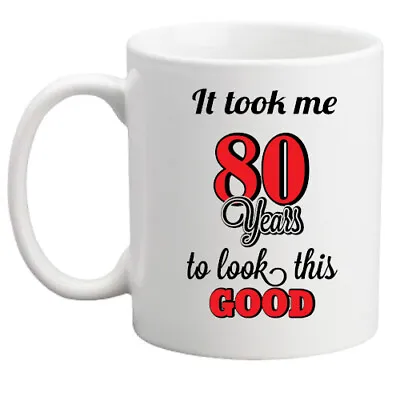 80th Birthday Mug It Took Me 80 Years To Look This Good Gift/him/her/fun/present • £8.95