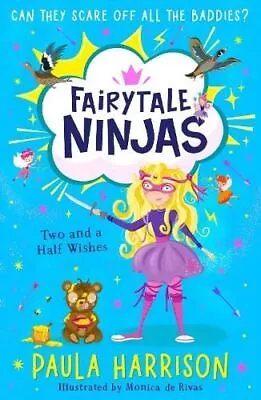 Two And A Half Wishes (Fairytale Ninjas Book 3) By Paula Harrison • £6.98