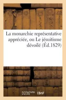 La Monarchie Repr?Sentative Appr?Ci?E Ou Le J?Suitisme D?Voil? • $18.14