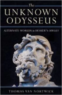 THE UNKNOWN ODYSSEUS: ALTERNATE WORLDS IN HOMER'S ODYSSEY By Van Thomas Nortwick • $35.95