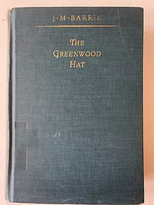 The Greenwood Hat Hardcover By J.M. Barrie 1938 1st US Edition • $1.29