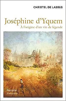 Joséphine D'Yquem: À L'origine Du Vin De Légende... | Book | Condition Very Good • £15.77