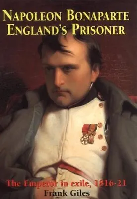 Napoleon Bonaparte: England's Prisoner-Giles Frank-Hardcover-1841193909-Good • £2.99