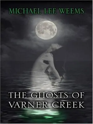 The Ghosts Of Varner Creek By Weems Michael Lee • $9.40