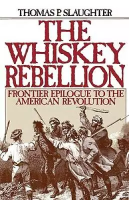 The Whiskey Rebellion: Frontier Epilogue To The American Revolution - GOOD • $5.47