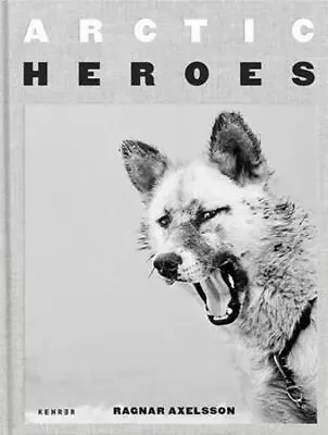 Arctic Heroes By Ragnar Axelsson (English) Hardcover Book • $68.98