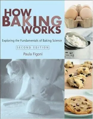 How Baking Works: Exploring The Fundamentals Of Baking Science By Figoni Paula  • $13.58