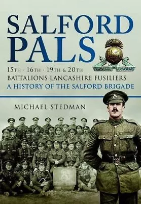 Salford Pals: A History Of The Salford Brigade:... By Stedman Michael Paperback • £19.99