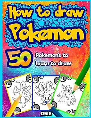 How To Draw Pokemon: 50 Pokemons To Learn To Draw: Volume 1 (Unofficial Book) • £8.91