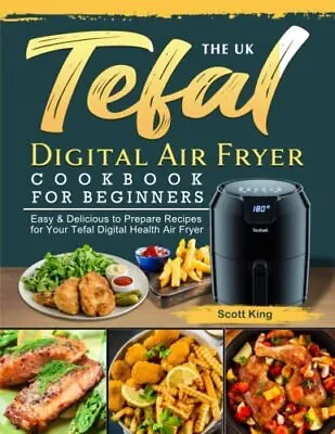 The UK Tefal Digital Air Fryer Cookbook For Beginners: Easy & De • $82.50