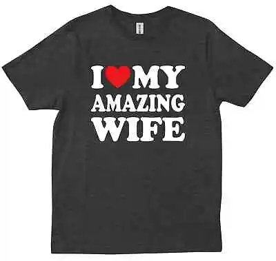 I Love My  Amazing Wife  Marriage Life Birthday Pregnancy Gift Trendy T-shirt • $28.99